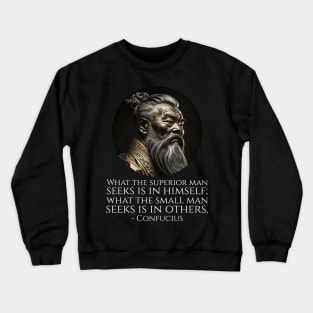 What the superior man seeks is in himself; what the small man seeks is in others. - Confucius Crewneck Sweatshirt